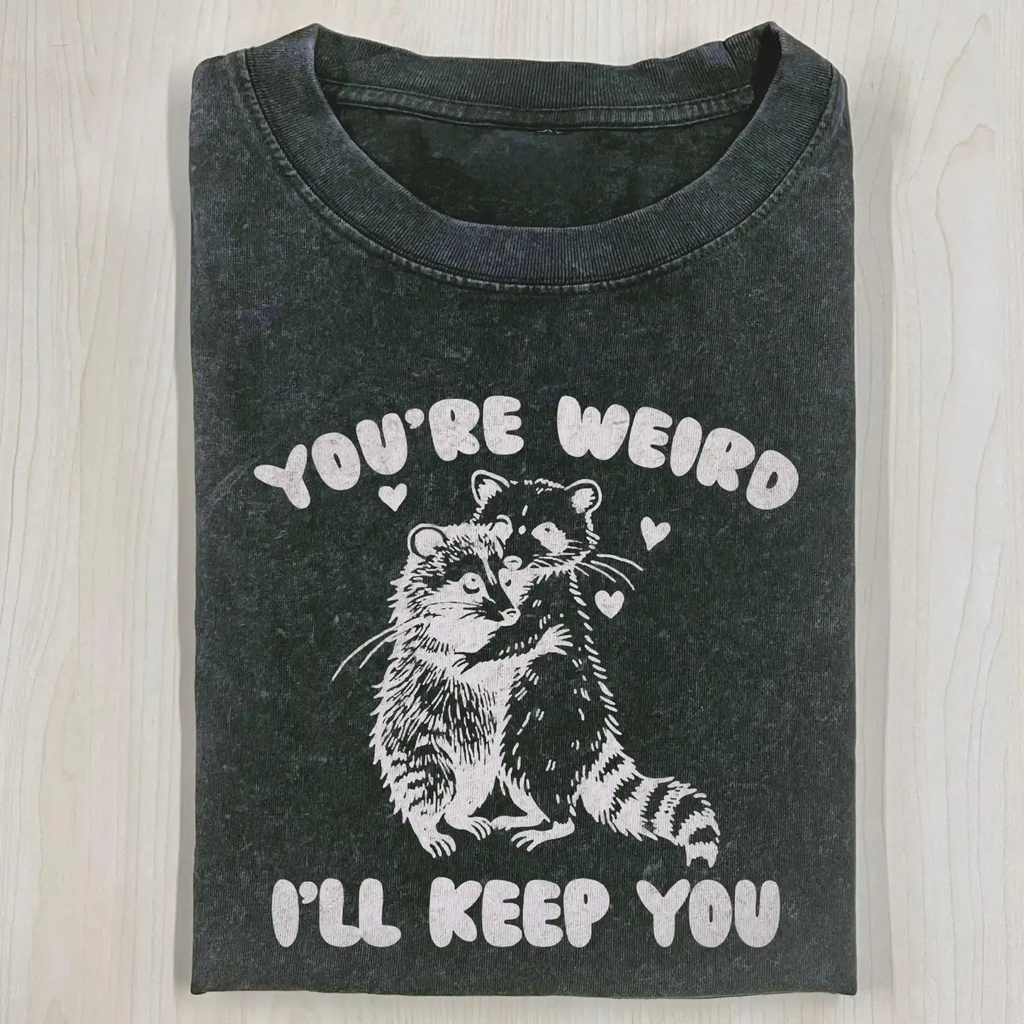 YOUR RE WEIRD ILL KEEP YOU T-SHIRT